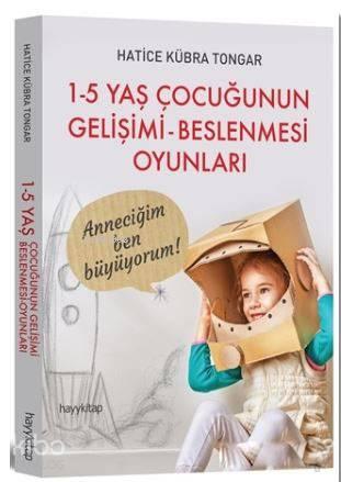 1 - 5 Yaş Çocuğunun Gelişimi - Beslenmesi Oyunları | benlikitap.com