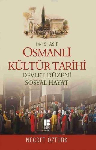 14. - 15. Asır Osmanlı Kültür Tarihi; Devlet Düzeni - Sosyal Hayat | b