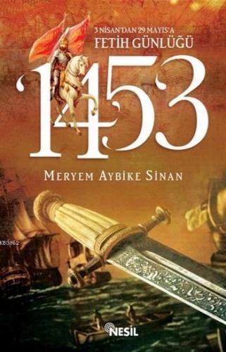 1453: 3 Nisan'dan 29 Mayıs'a Fetih Günlüğü | benlikitap.com