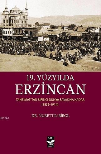 19. Yüzyılda Erzincan; Tanzimattan Birinci Dünya Savaşına Kadar (1839-