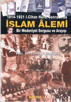 1914-1921 1. Cihan Harbi Sonrasında İslam Alemi; Bir Medeniyet Sorgusu