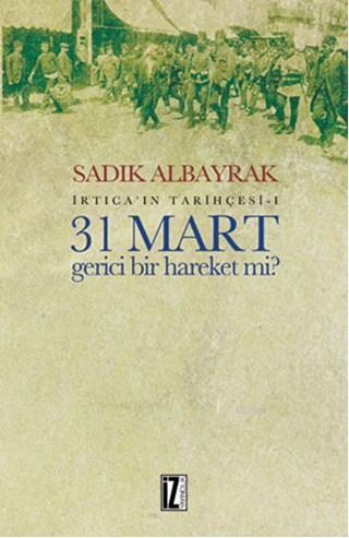 31 Mart Gerici Bir Hareket Mi?; İrtica'ın Tarihçesi-I | benlikitap.com