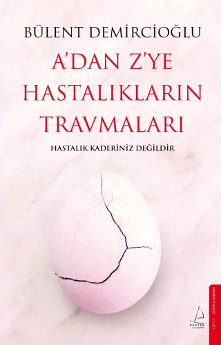 A’dan Z’ye Hastalıkların Travmaları;Hastalık Kaderiniz Değildir | benl