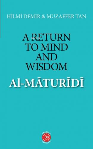 A Return to Mind and Wisdom: Al-Māturīdī | benlikitap.com