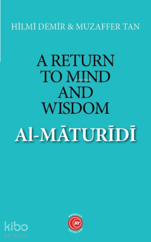 A Return to Mind and Wisdom: Al-Māturīdī | benlikitap.com