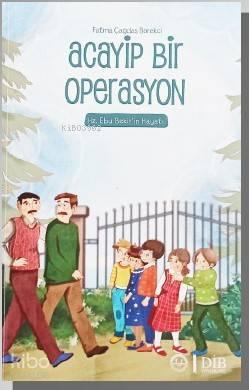 Acayip Bir Operasyon - Hz. Ebu Bekir'in Hayatı | benlikitap.com