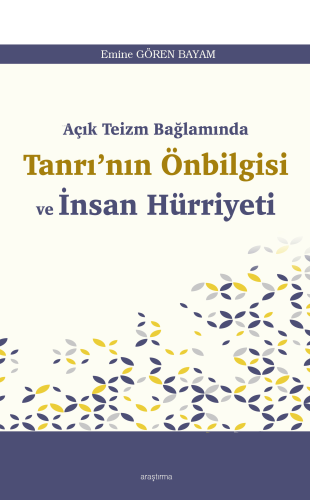 Açık Teizm Bağlamında Tanrı’nın Önbilgisi ve İnsan Hürriyeti | benliki