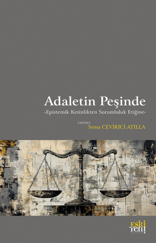 Adaletin Peşinde;Epistemik Kesinlikten Sorumluluk Etiğine | benlikitap