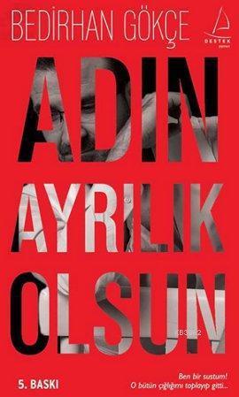 Adın Ayrılık Olsun; Ben Bir Sustum! O Bütün Çığlığımı Toplayıp Gitti |