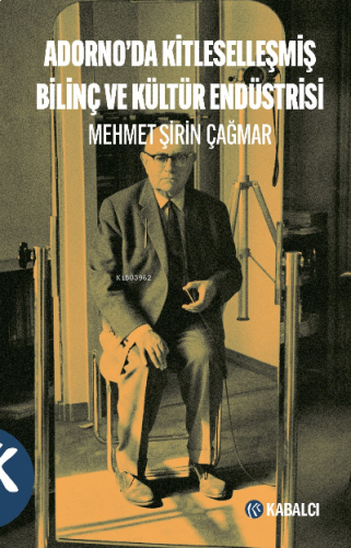 Adorno'da Kitleselleşmiş Bilinç Ve Kültür Endüstrisi | benlikitap.com