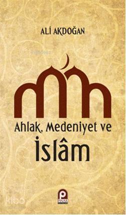 Ahlak Medeniyet ve islam | benlikitap.com