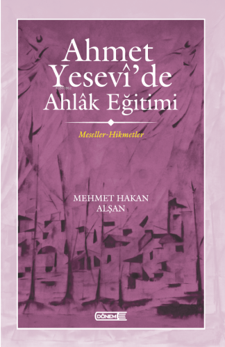 Ahmet Yesevî’de Ahlâk eğitimi ;Meseller-Hikmetler | benlikitap.com