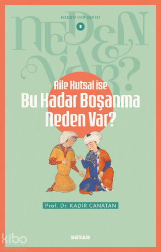 Aile Kutsal İse Bu Kadar Boşanma Neden Var?;Neden Var Serisi - 5 | ben