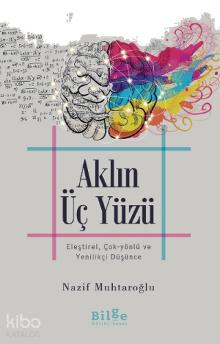 Aklın Üç Yüzü ;Eleştirel, Çok-Yönlü ve Yenilikçi Düşünce | benlikitap.