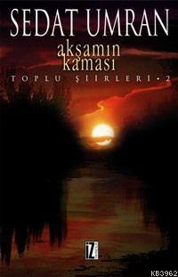 Akşamın Kaması; Toplu Şiirleri 2 | benlikitap.com