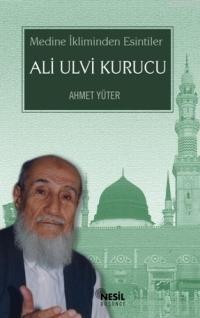 Ali Ulvi Kurucu; Medine İkliminden Esintiler | benlikitap.com