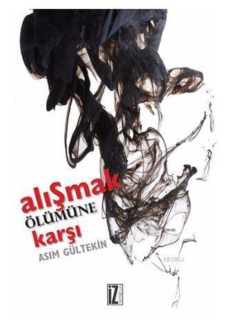 Alışmak Ölümüne Karşı | benlikitap.com