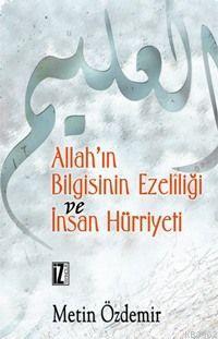 Allah´ın Bilgisinin Ezelîliği ve İnsan Hürriyeti | benlikitap.com