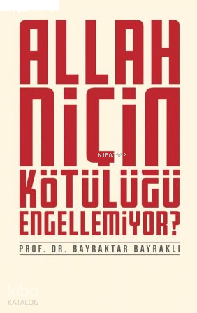 Allah Niçin Kötülüğü Engellemiyor? | benlikitap.com