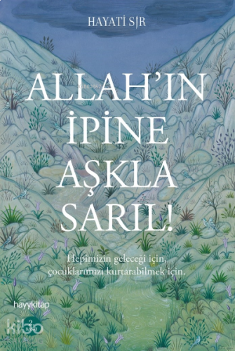 Allah'ın İpine Aşkla Sarıl! | benlikitap.com