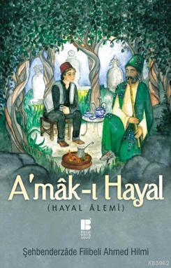 A'mâk-ı Hayal (Hayal Alemi); Latinize Edilmiş Tam Metin ve Sadeleştiri