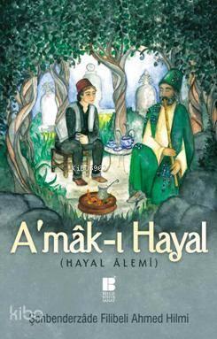 A'mâk-ı Hayal (Hayal Alemi); Latinize Edilmiş Tam Metin ve Sadeleştiri