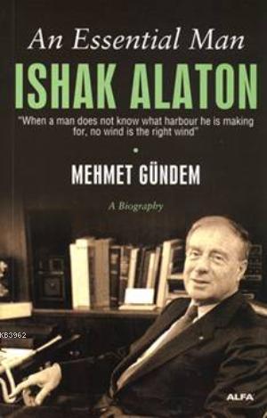 An Essential Man: Ishak Alaton | benlikitap.com