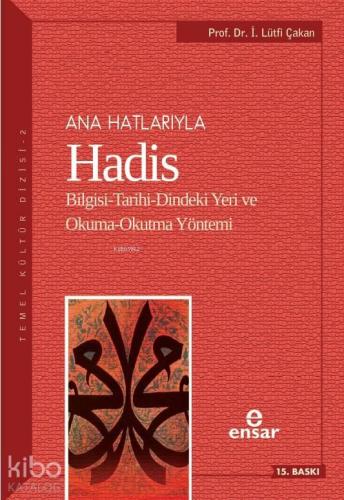 Ana Hatlarıyla Hadis; Bilgisi-Tarihi-Dindeki Yeri ve Okuma-Okutma Yönt