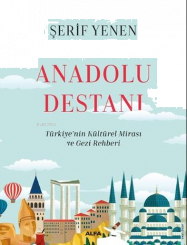 Anadolu Destanı ;- Türkiyenin Kültürel Mirası ve Gezi Rehberi | benlik