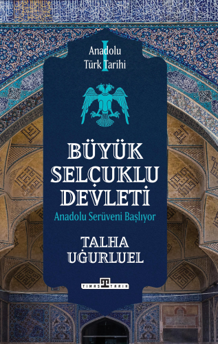 Anadolu Türk Tarihi 1 - Büyük Selçuklu Devleti | benlikitap.com