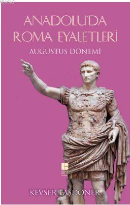 Anadolu'da Roma Eyaletleri ;Augustus Dönemi | benlikitap.com