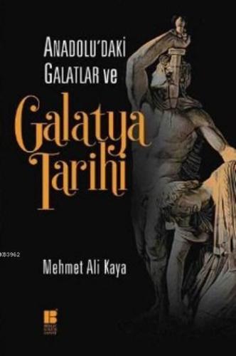 Anadolu'daki Galatlar ve Galatya Tarihi | benlikitap.com