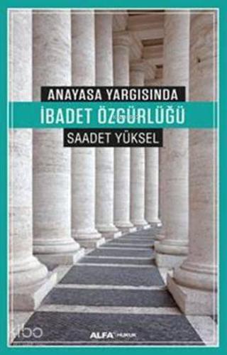 Anayasa Yargısında İbadet Özgürlüğü | benlikitap.com