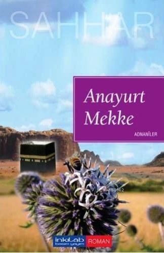 Anayurt Mekke; Adnaniler | benlikitap.com