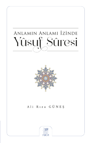 Anlamın Anlamı İzinde Yûsuf Sûresi | benlikitap.com