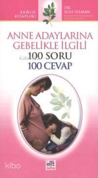 Anne Adaylarına Gebelikle İlgili 100 Soru 100 Cevap | benlikitap.com