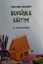 Anne Baba Okulunda Sevgiyle Eğitim | benlikitap.com