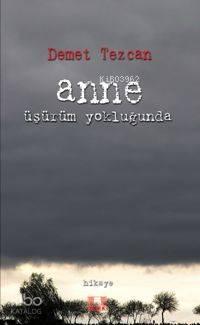 Anne Üşürüm Yokluğunda | benlikitap.com