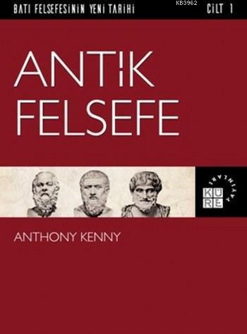 Antik Felsefe; Batı Felsefesinin Yeni Tarihi 1. Cilt | benlikitap.com