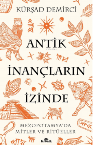 Antik İnançların İzinde;Mezopotamya’da Mitler ve Ritüeller | benlikita