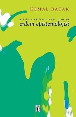 Aristoteles'ten Ernest Sosa'ya Erdem Epistemolojisi | benlikitap.com