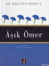 Aşk Ağlatır Dert Söyletir 3 - Âşık Ömer | benlikitap.com