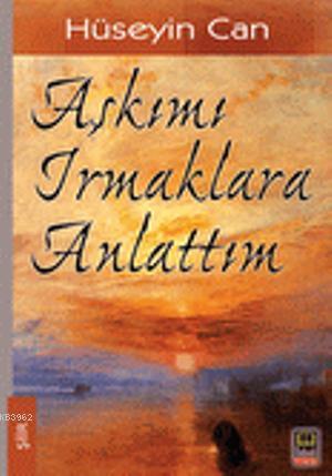 Aşkımı Irmaklara Anlattım | benlikitap.com