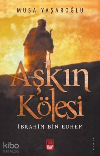 Aşkın Kölesi; İbrahim Bin Ethem | benlikitap.com