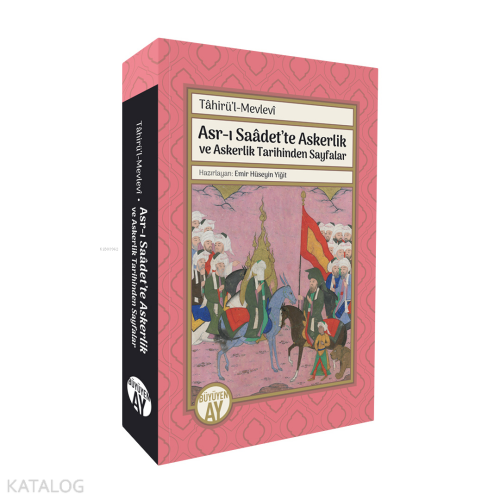 Asr-ı Saâdet’te Askerlik ve Askerlik Tarihinden Sayfalar;Tâhirü’l-Mevl