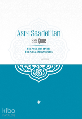 Asr-ı Saadet'ten 365 Güne Bir Ayet Bir Hadis Bir Kıssa Birkaç Hisse | 