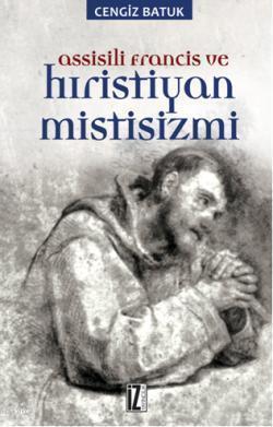 Assissili Francis ve Hristiyan Mistisizmi | benlikitap.com