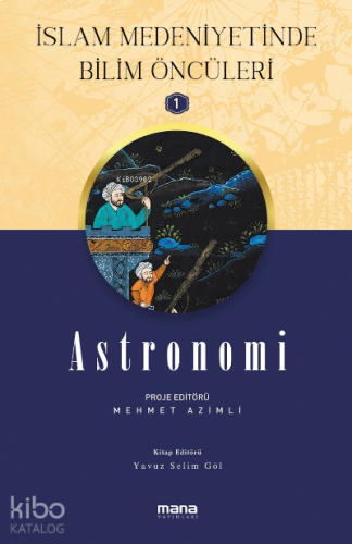 Astronomi - İslam Medeniyetinde Bilim Öncüleri 1 | benlikitap.com