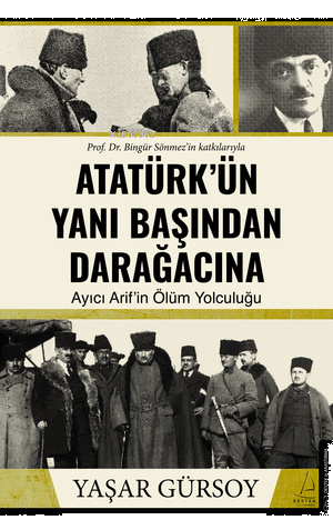 Atatürk'ün Yanı Başından Daraağcacına;Ayıcı Akif'in Ölüm Yolculuğu | b