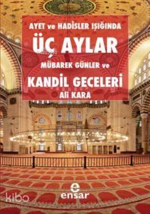 Ayet ve Hadisler Işığında Üç Aylar, Mübarek Günler ve Kandil Geceleri 